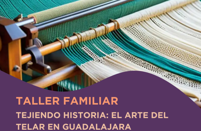Taller familiar ‘Tejiendo historia: el arte del telar en Guadalajara’: apúntate y aprende